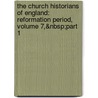 the Church Historians of England: Reformation Period, Volume 7,&Nbsp;Part 1 by Josiah Pratt