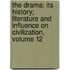 the Drama: Its History; Literature and Influence on Civilization, Volume 12