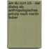 Am Du zum Ich - Der Dialog als anthropologisches Prinzip nach Martin Buber