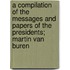 A Compilation Of The Messages And Papers Of The Presidents; Martin Van Buren