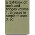 A Text-Book on Roofs and Bridges Volume 1; Stresses in Simple Trusses. 3. Ed