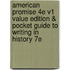 American Promise 4E V1 Value Edition & Pocket Guide To Writing In History 7E