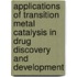 Applications of Transition Metal Catalysis in Drug Discovery and Development