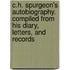 C.H. Spurgeon's Autobiography. Compiled from His Diary, Letters, and Records