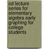 Cd Lecture Series For Elementary Algebra Early Graphing For College Students