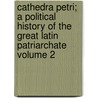 Cathedra Petri; A Political History of the Great Latin Patriarchate Volume 2 door Thomas Greenwood