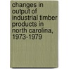 Changes in Output of Industrial Timber Products in North Carolina, 1973-1979 door United States Government