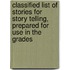 Classified List of Stories for Story Telling, Prepared for Use in the Grades