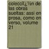 Colecciï¿½N De Las Obras Sueltas: Assi En Prosa, Como En Verso, Volume 21