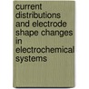 Current Distributions and Electrode Shape Changes in Electrochemical Systems door Johan Deconinck