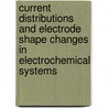Current Distributions and Electrode Shape Changes in Electrochemical Systems by Johan Deconinck
