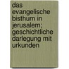 Das Evangelische Bisthum In Jerusalem; Geschichtliche Darlegung Mit Urkunden by B. Cher Group