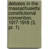 Debates In The Massachusetts Constitutional Convention, 1917-1918 (3, Pt. 1) door Massachusetts Convention