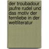Der Troubadour Jaufre Rudel und das Motiv der Fernliebe in der Weltliteratur by Zade Lotte