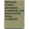 Dickens's London: Perception, Subjectivity and Phenomenal Urban Multiplicity door Julian Wolfreys