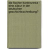Die Fischer-Kontroverse - eine Zäsur in der deutschen Geschichtsschreibung? by Kurt Fuchs