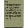 Die Möglichkeiten der globalen Belastung von Unternehmen im deutschen Recht door Thomas Grädler