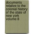 Documents Relative to the Colonial History of the State of New York Volume 8