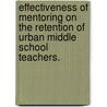 Effectiveness Of Mentoring On The Retention Of Urban Middle School Teachers. door Juan Thomas Moore