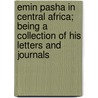 Emin Pasha in Central Africa; Being a Collection of His Letters and Journals by Emin Pasha