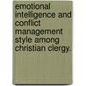 Emotional Intelligence And Conflict Management Style Among Christian Clergy. by Christopher R. Gambill