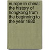 Europe in China: the History of Hongkong from the Beginning to the Year 1882 by Ernest John Eitel