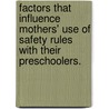 Factors That Influence Mothers' Use Of Safety Rules With Their Preschoolers. by Tracy B. Chamblee