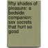 Fifty Shades of Pleasure: A Bedside Companion: Sex Secrets That Hurt So Good