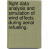 Flight Data Analysis And Simulation Of Wind Effects During Aerial Refueling. by Timothy Allen Lewis