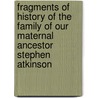 Fragments of History of the Family of Our Maternal Ancestor Stephen Atkinson door Gorgas Soloman A