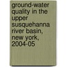 Ground-Water Quality in the Upper Susquehanna River Basin, New York, 2004-05 door United States Government
