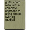 Guitar Chord Resource: A Complete Approach To Using Chords [with Cd (audio)] by Robert Brown