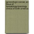 Gynecologic Cancer, An Issue Of Hematology/Oncology Clinics Of North America