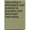 Haircutting a Philosophy and Science to Precision and Texturized Haircutting door Mr Peter Sabatini