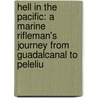 Hell in the Pacific: A Marine Rifleman's Journey from Guadalcanal to Peleliu by Jim Mcenery