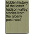 Hidden History Of The Lower Hudson Valley: Stories From The Albany Post Road