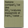 Histoire Comparï¿½E Des Littï¿½Ratures Espagnole Et Franï¿½Aise ... door Adolphe De Puibusque