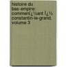 Histoire Du Bas-Empire: Commenï¿½Ant Ï¿½ Constantin-Le-Grand, Volume 3 by Charles Le Beau
