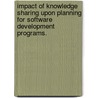 Impact Of Knowledge Sharing Upon Planning For Software Development Programs. door Darryl J. Bowen