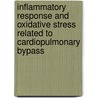 Inflammatory Response and Oxidative Stress Related to Cardiopulmonary Bypass door Balazs Gasz