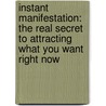 Instant Manifestation: The Real Secret to Attracting What You Want Right Now by Joe Vitalie