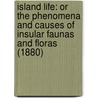 Island Life: Or The Phenomena And Causes Of Insular Faunas And Floras (1880) door Alfred Russell Wallace