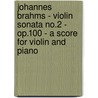 Johannes Brahms - Violin Sonata No.2 - Op.100 - A Score For Violin And Piano door Johannes Brahms