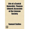 Life of a Scotch Naturalist, Thomas Edward, Associate of the Linnean Society door Samuel Smiles