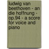 Ludwig Van Beethoven - An Die Hoffnung - Op.94 - A Score for Voice and Piano door Ludwig van Beethoven