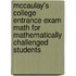 McCaulay's College Entrance Exam Math for Mathematically Challenged Students