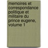 Memoires Et Correspondance Politique Et Militaire Du Prince Eugene, Volume 1 by Eugne De Beauharnais