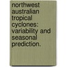 Northwest Australian Tropical Cyclones: Variability And Seasonal Prediction. by Kevin Harold Goebbert