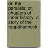 On the Parallels; Or, Chapters of Inner History; A Story of the Rappahannock door Benjamin Borton