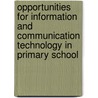 Opportunities for Information and Communication Technology in Primary School by Helen Smith